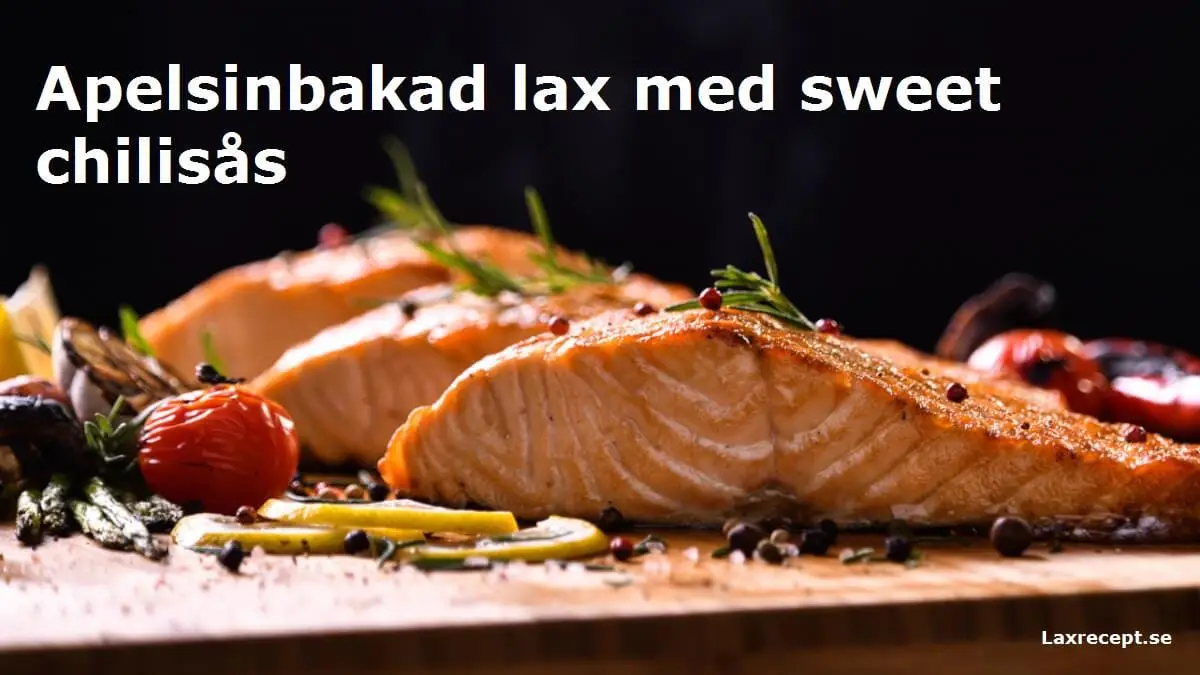 Apelsinbakad lax med sweet chilisås