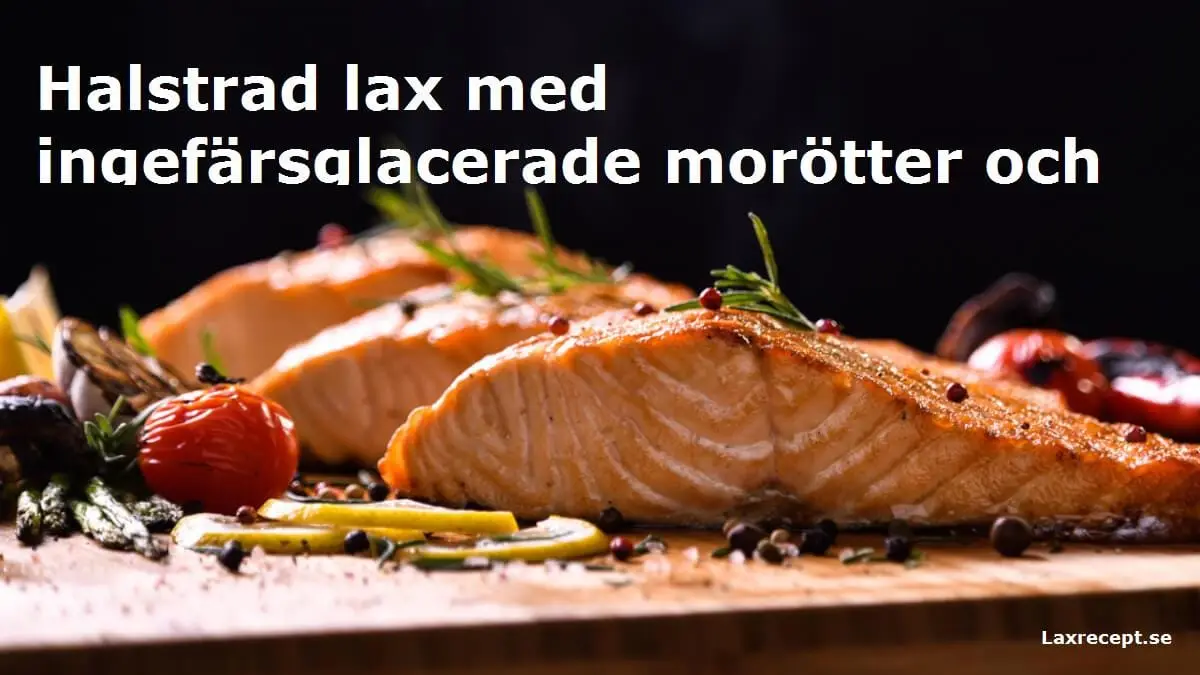 Halstrad lax med ingefärsglacerade morötter och gräslöksfil