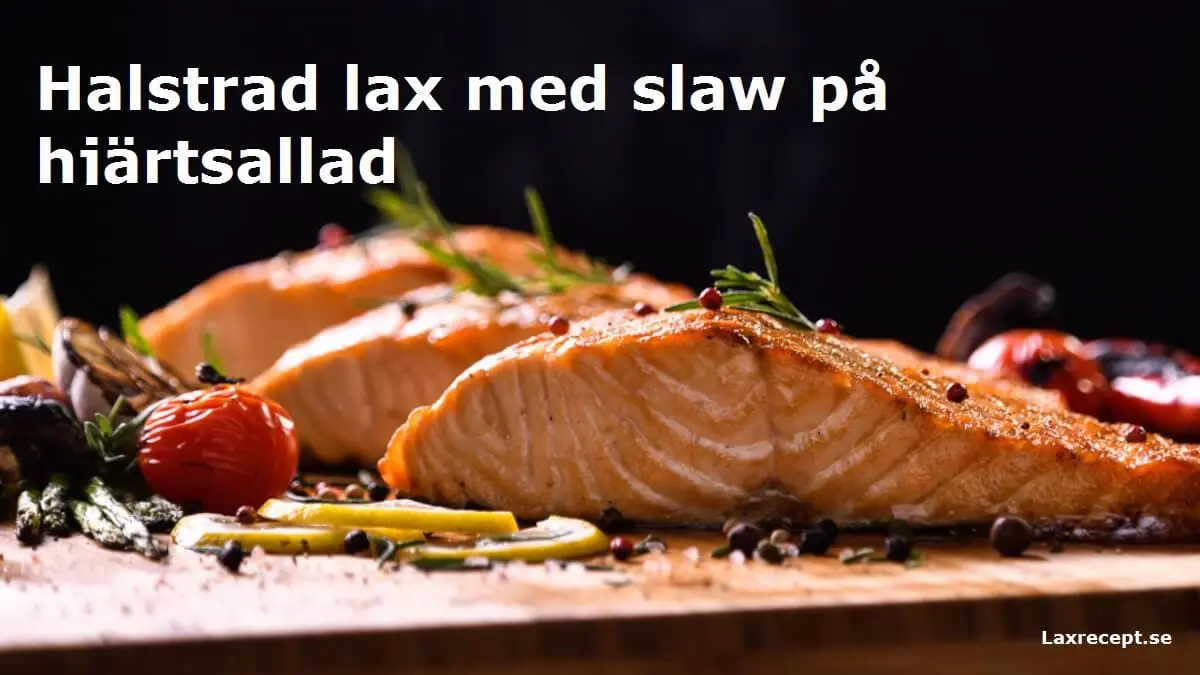 Halstrad lax med slaw på hjärtsallad