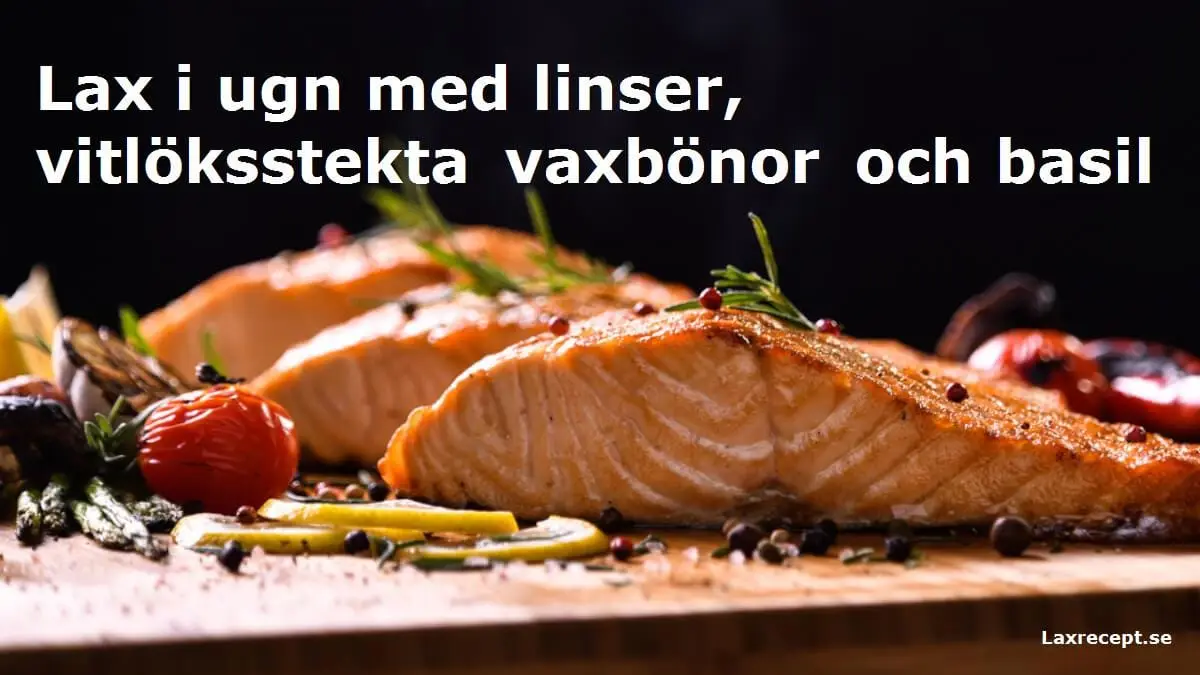 Lax i ugn med linser, vitlöksstekta vaxbönor och basilikakräm