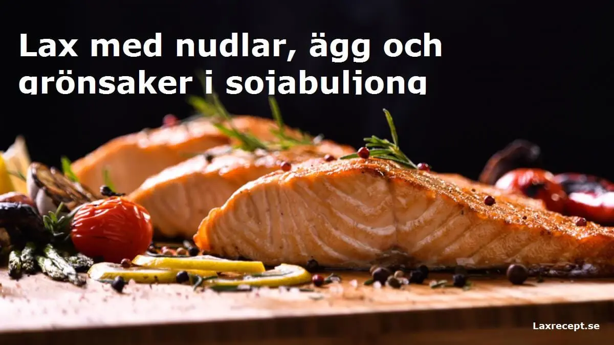 Lax med nudlar, ägg och grönsaker i sojabuljong