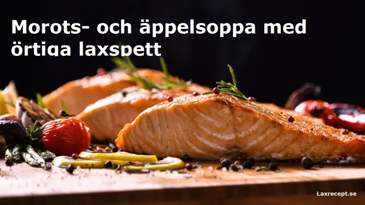 Morots- och äppelsoppa med örtiga laxspett