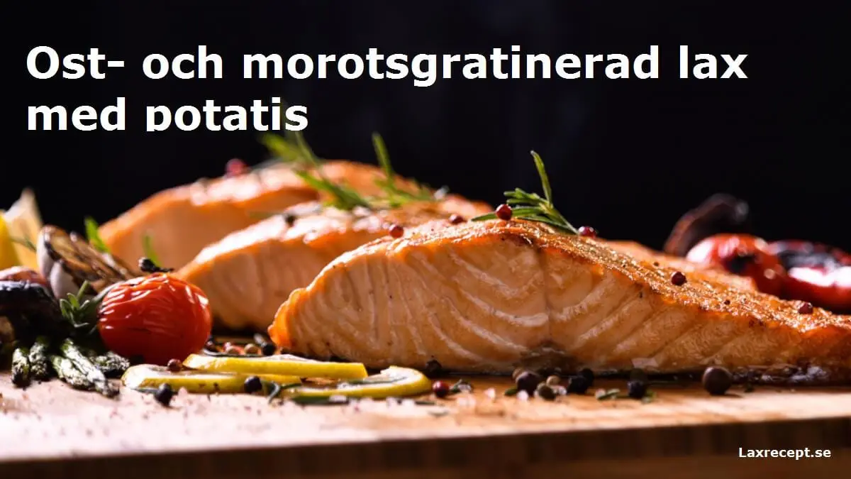 Ost- och morotsgratinerad lax med potatis