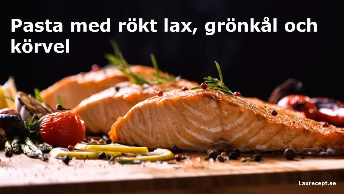 Pasta med rökt lax, grönkål och körvel