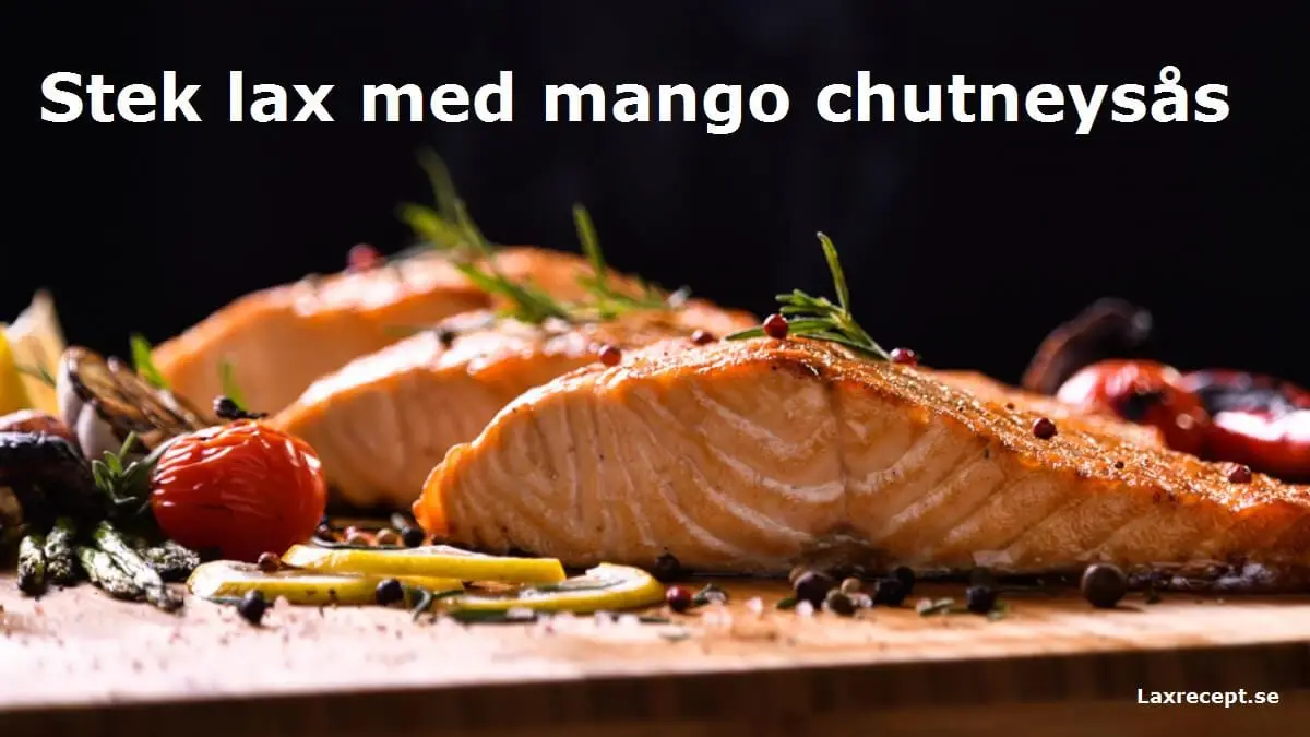 Stek lax med mango chutneysås