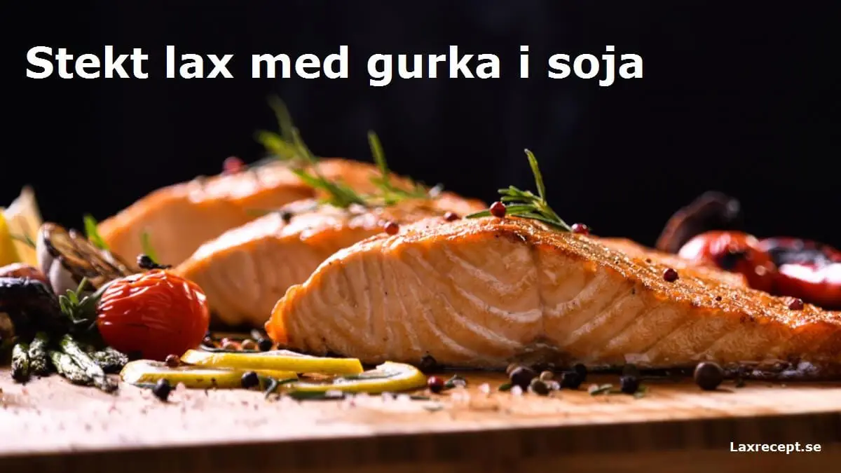 Stekt lax med gurka i soja