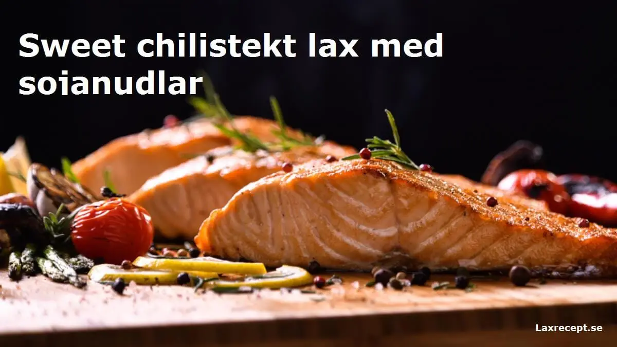 Sweet chilistekt lax med sojanudlar