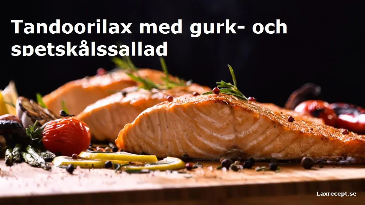 Tandoorilax med gurk- och spetskålssallad
