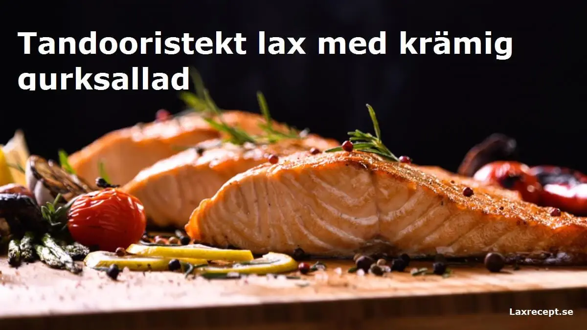 Tandooristekt lax med krämig gurksallad