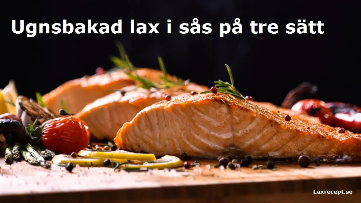Ugnsbakad lax i sås på tre sätt