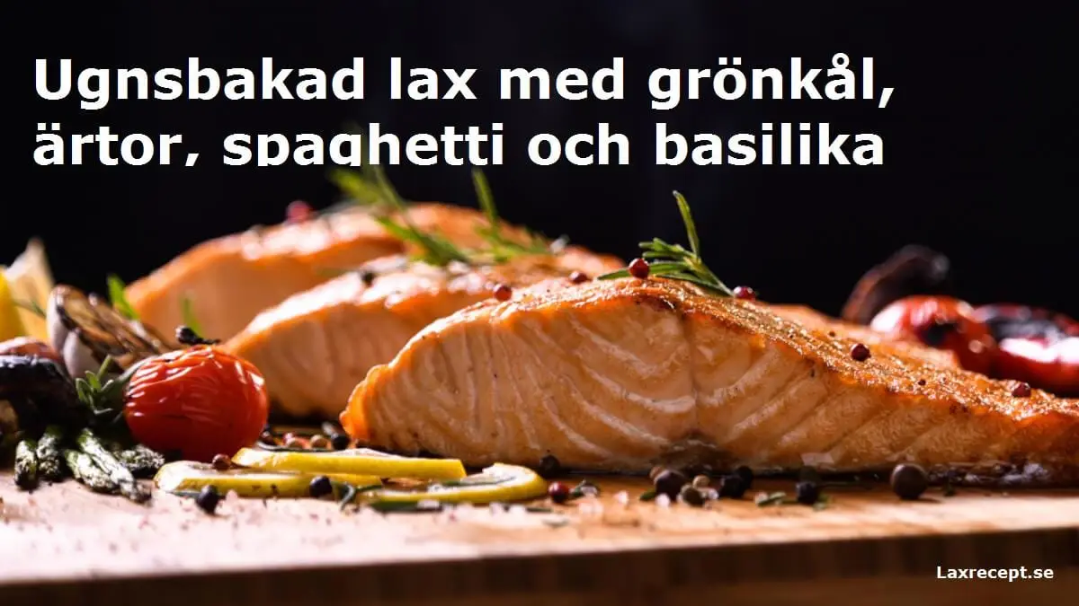 Ugnsbakad lax med grönkål, ärtor, spaghetti och basilika