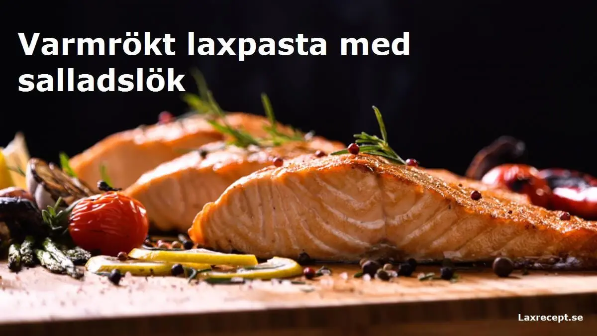 Varmrökt laxpasta med salladslök