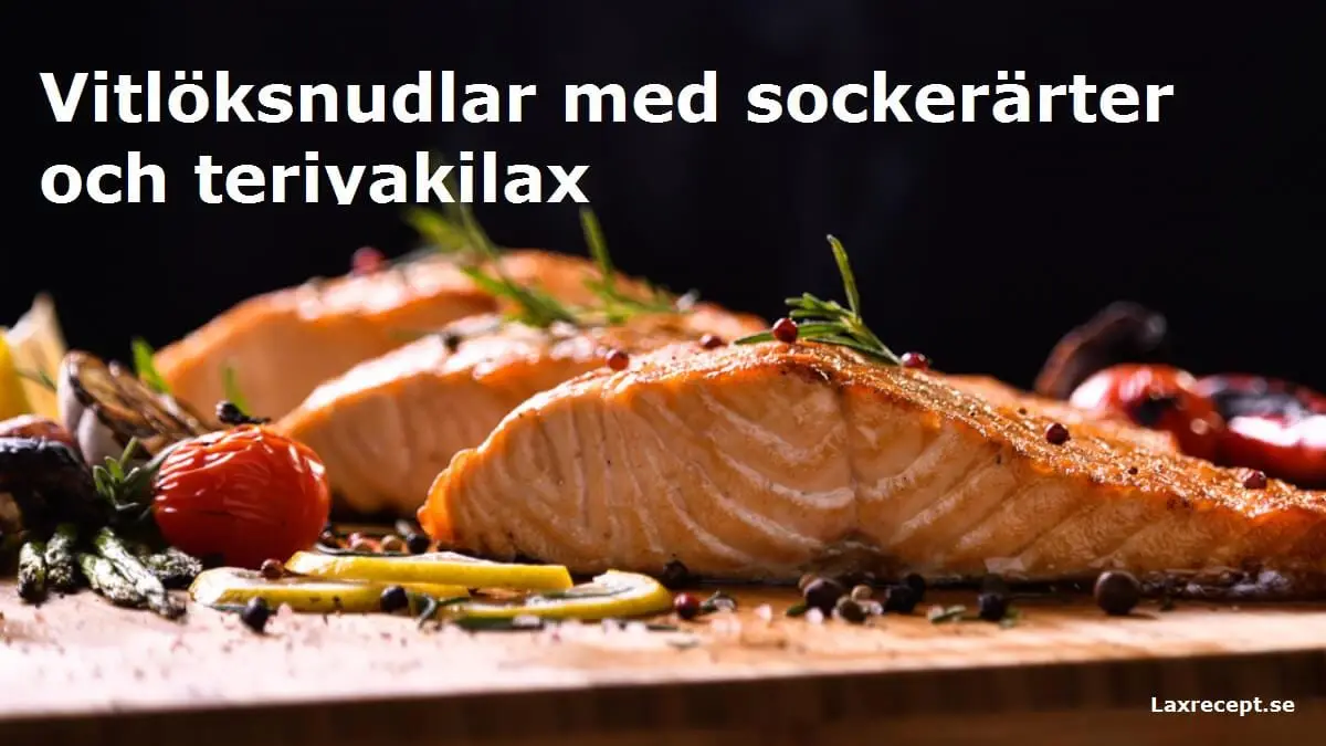 Vitlöksnudlar med sockerärter och teriyakilax